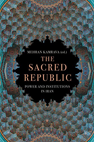 The Sacred Republic : Power and Institutions in Iran