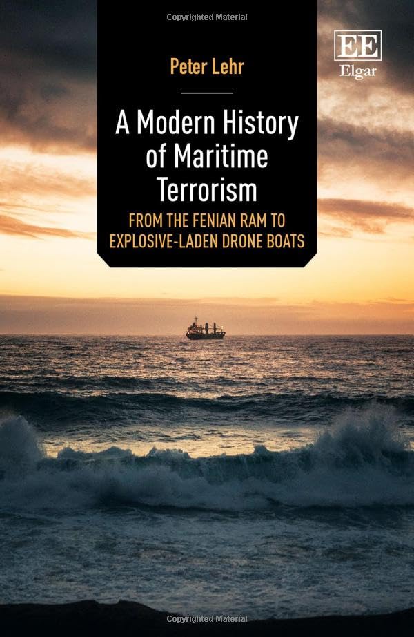 A Modern History of Maritime Terrorism : From the Fenian Ram to Explosive-Laden Drone Boats