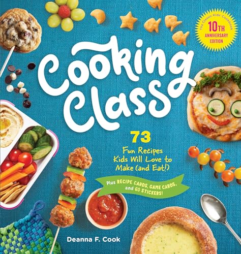 Cooking Class, 10th Anniversary Edition : 73 Fun Recipes Kids Will Love to Make (and Eat)!