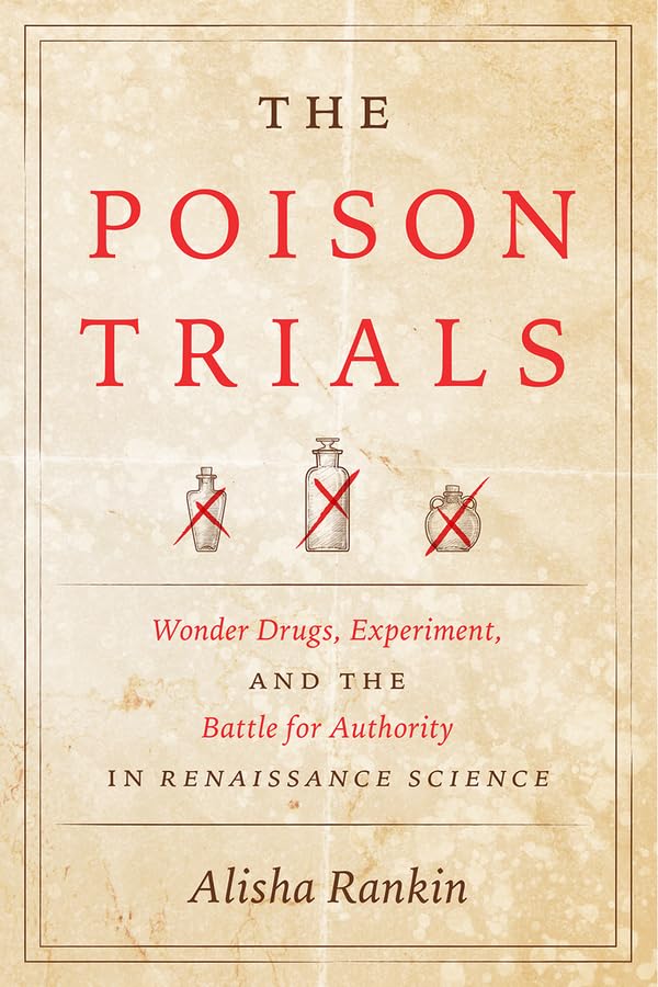 The Poison Trials : Wonder Drugs, Experiment, and the Battle for Authority in Renaissance Science
