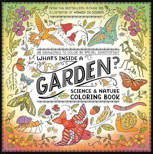 What's Inside a Garden?: Science and Nature Coloring Book : 40 Drawings to Color