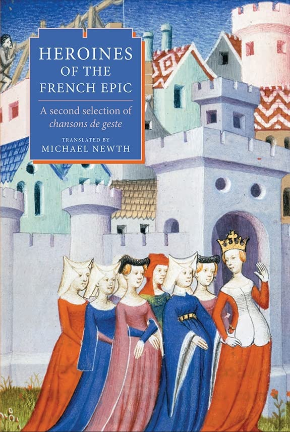 Heroines of the French Epic: A second selection of chansons de geste