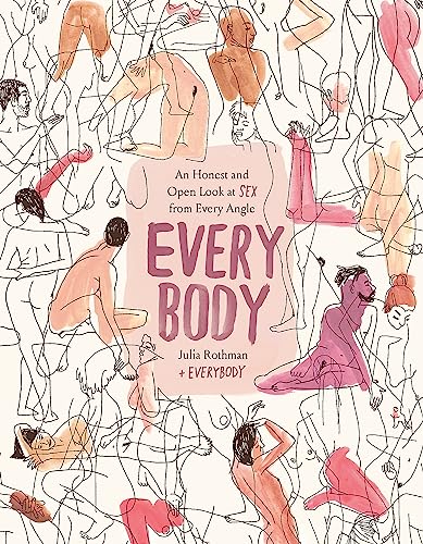 Every Body : An Honest and Open Look at Sex from Every Angle