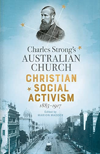 Charles Strong's Australian Church : Christian Social Activism, 1885-1917