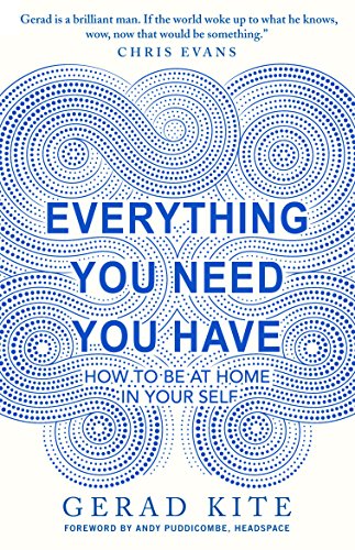 Everything You Need You Have: How to be at Home in Your Self: How to Feel at Home in Yourself