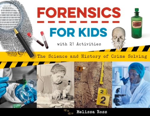 Forensics for Kids : The Science and History of Crime Solving, With 21 Activities