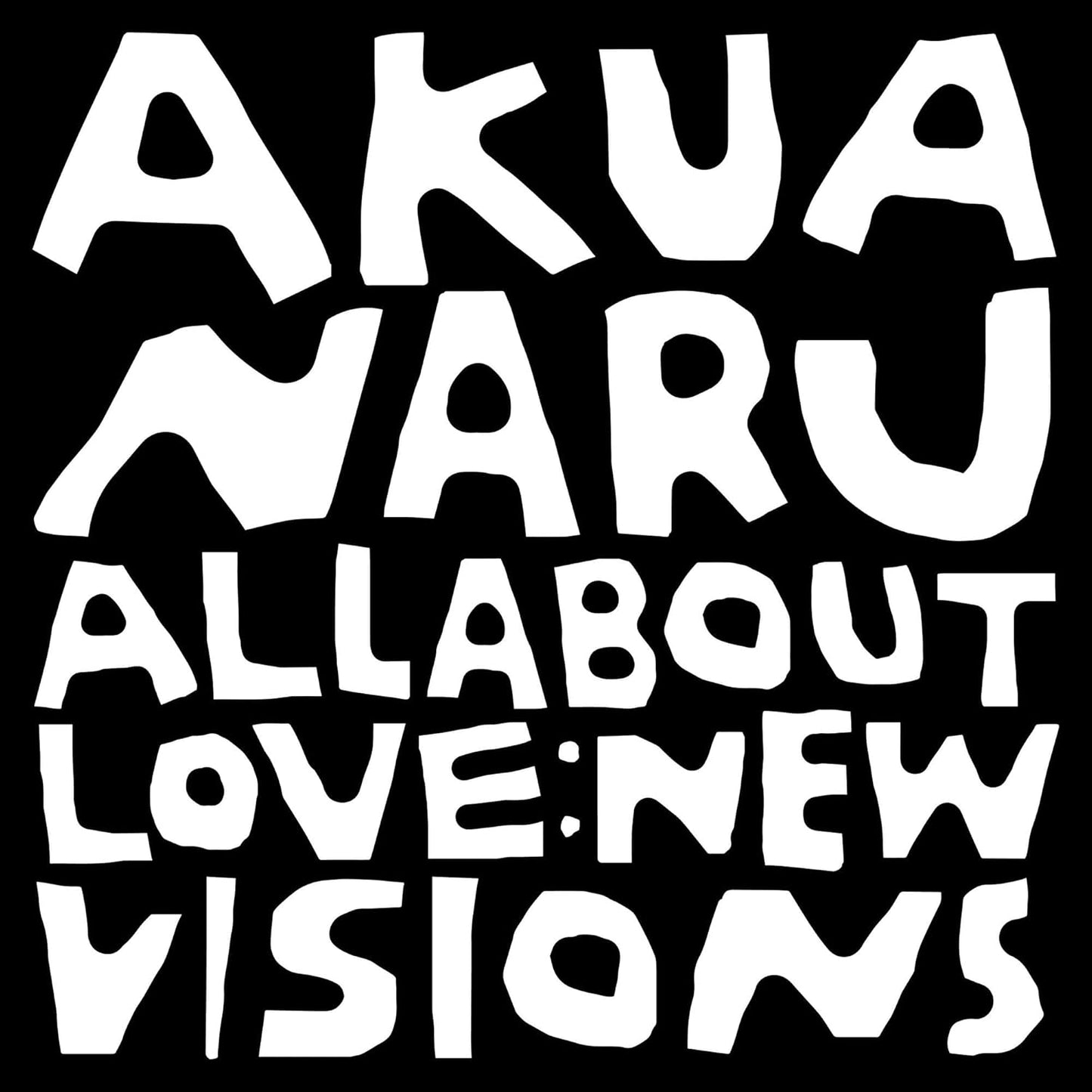 Black and white album cover with bold text: "Akua Naru All About Love: New Visions".