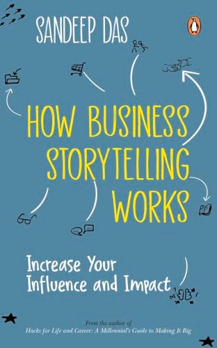 How Business Storytelling Works : Increase Your Influence and Impact