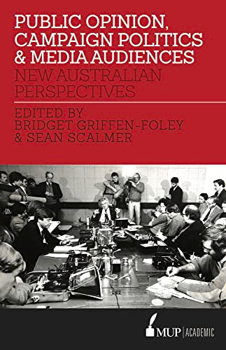 Public Opinion, Campaign Politics & Media Audiences : New Australian Perspectives