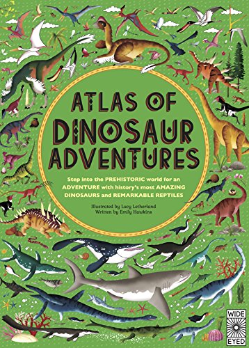 Atlas of Dinosaur Adventures: Step Into a Prehistoric World: 1