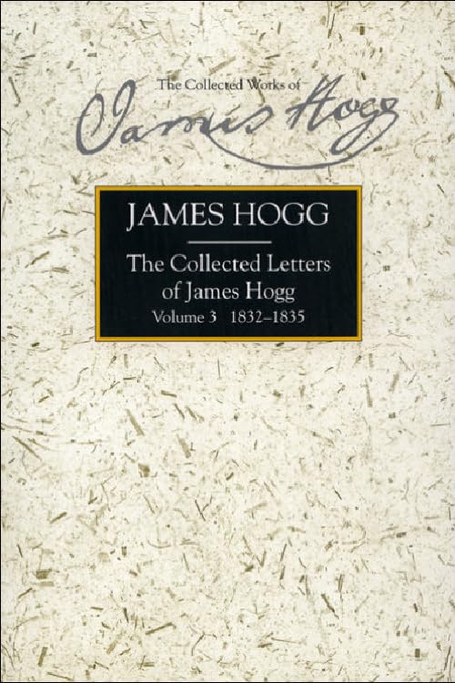 The Collected Letters of James Hogg, Volume 3, 1832-1835