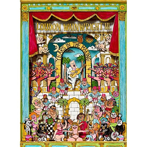 Album cover for Loudon Wainwright III’s “Years In The Making” with colorful, theatrical art.