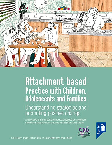 Attachment-based Practice with Children, Adolescents and Families : Understanding Strategies and Promoting Positive Change