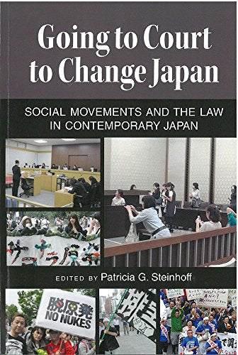 Going to Court to Change Japan : Social Movements and the Law in Contemporary Japan