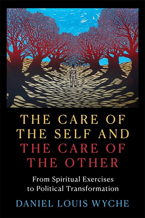 The Care of the Self and the Care of the Other : From Spiritual Exercises to Political Transformation