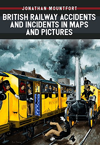 British Railway Accidents and Incidents in Maps and Pictures (A-Z)