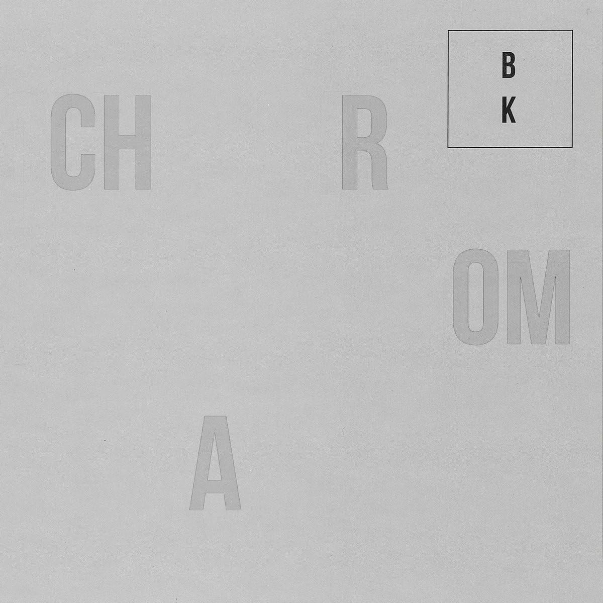 Gray CD cover with large, fragmented white text spelling "Chroma" and "BK".