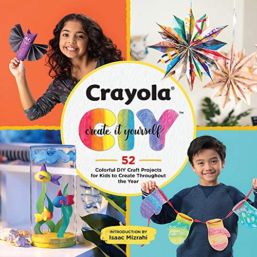Crayola: Create It Yourself Activity Book: 52 Colorful DIY Crafts for Kids to Create Throughout the Year (Activity Books)
