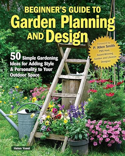 Beginner’s Guide to Garden Planning and Design : 50 Simple Gardening Ideas for Adding Style & Personality to Your Outdoor Space