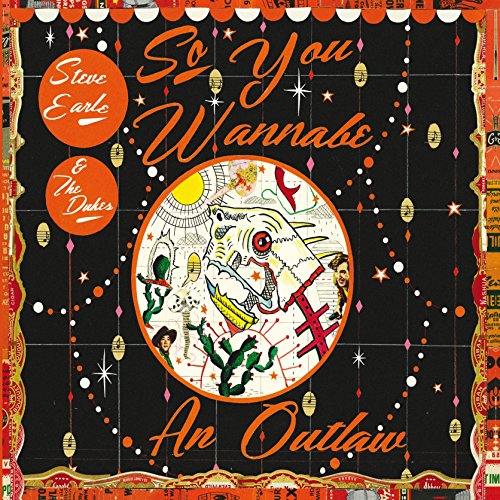 CD cover for "So You Wannabe an Outlaw" by Steve Earle and The Dukes.