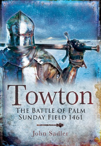 Towton: The Battle of Palm Sunday Field: The Battle of Palm Sunday Field 1461