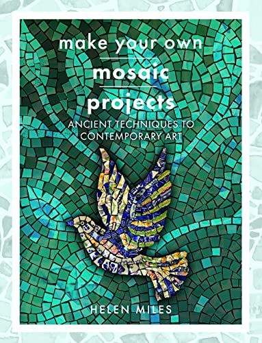 Make Your Own Mosaics: Ancient Techniques to Contemporary Art(Crafts)