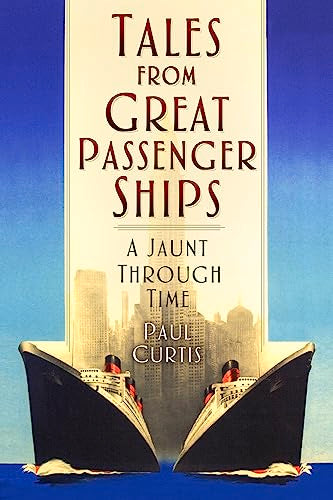 Tales from Great Passenger Ships: A Jaunt Through Time