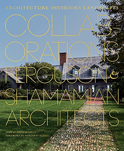 Collaborations: Architecture, Interiors, Landscapes: Ferguson & Shamamian Architects: Ferguson & Shamamian Architects