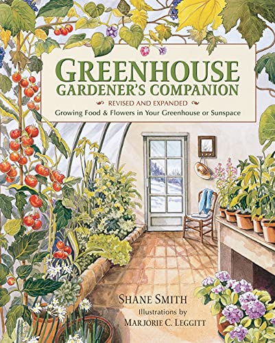 Greenhouse Gardener's Companion, Revised and Expanded Edition : Growing Food & Flowers in Your Greenhouse or Sunspace