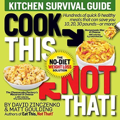 Cook This, Not That! Kitchen Survival Guide: The No-Diet Weight Loss Solution