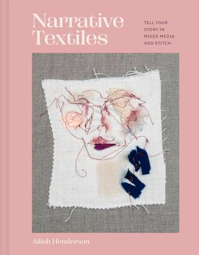 Narrative Textiles : Tell your story in mixed media and stitch