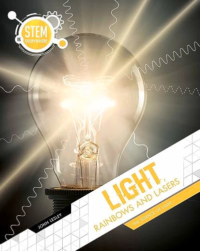Light, Rainbows and Lasers: The Science of Light (STEM Is Everywhere)