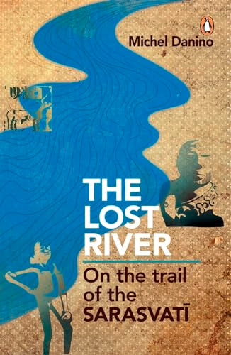 Lost River : On The Trail Of The Sarasvati