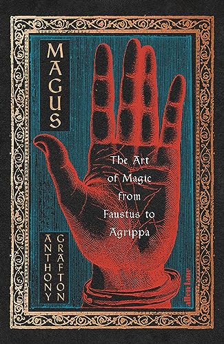 The Magus: The Art of Magic from Faustus to Agrippa