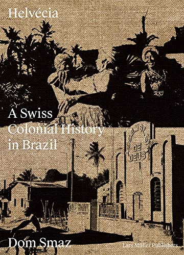 Helvecia : A Swiss Colonial History in Brazil
