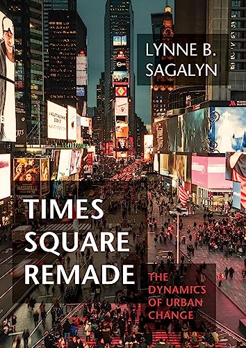 Times Square Remade: The Dynamics of Urban Change (Urban and Industrial Environments)
