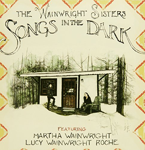 CD cover for “Songs In The Dark” by The Wainwright Sisters, featuring a cabin scene.