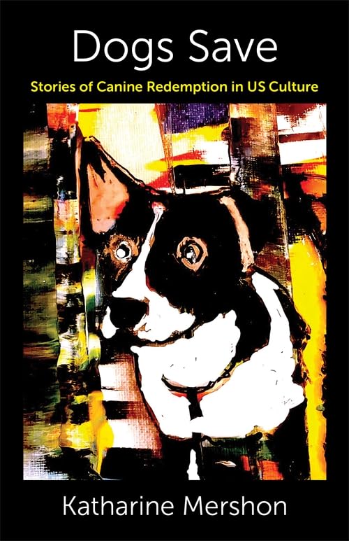 Dogs Save : Stories of Canine Redemption in US Culture