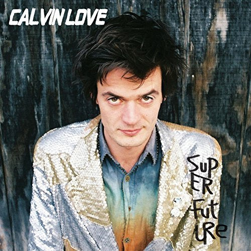 Album cover featuring a man in a sparkly jacket, text “Calvin Love” and “Super Future”.