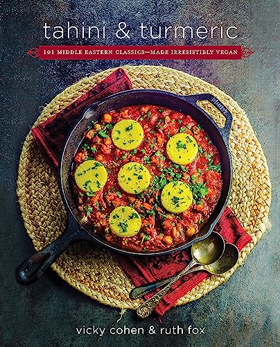 Tahini and Turmeric : 101 Middle Eastern Classics--Made Irresistibly Vegan