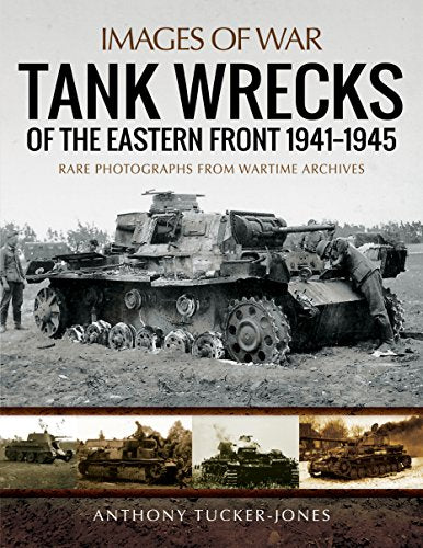 Tank Wrecks of the Eastern Front 1941 - 1945 (Images of War)