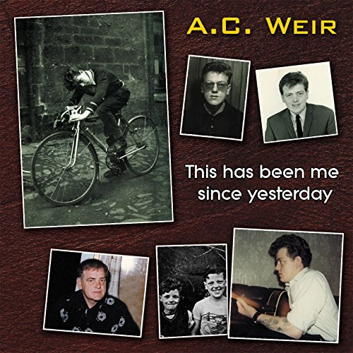 Album cover for A.C. Weir’s “This Has Been Me Since Yesterday” featuring black and white photos.