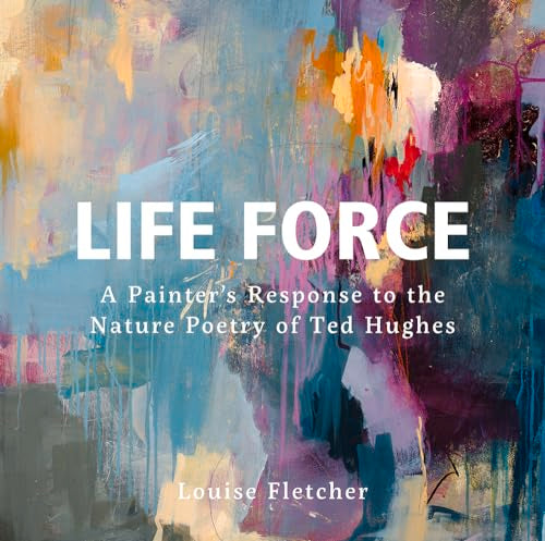 Life Force: Works by Louise Fletcher, inspired by the nature poetry of Ted Hughes