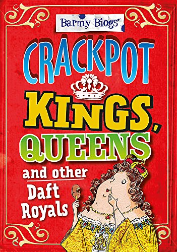 Crackpot Kings, Queens & other Daft Royals (Barmy Biogs)