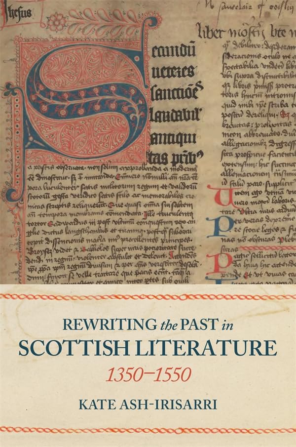 Rewriting the Past in Scottish Literature, 1350-1550
