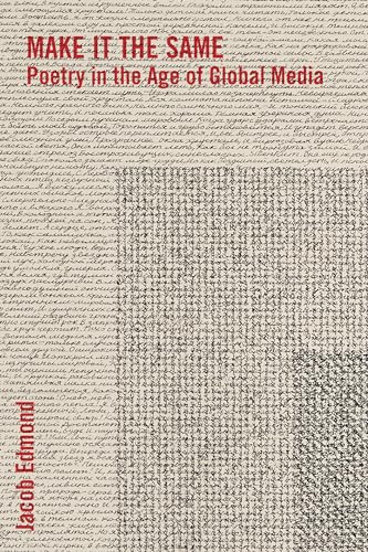 Make It the Same: Poetry in the Age of Global Media