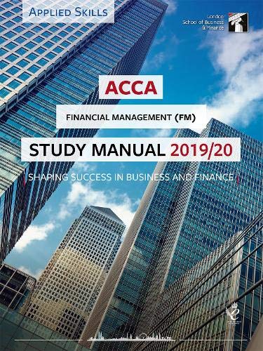 ACCA Financial Management Study Manual 2019-20: For Exams until June 2020 (LSBF ACCA Study Material)