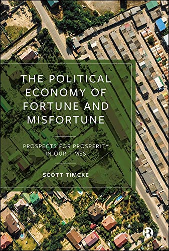 The Political Economy of Fortune and Misfortune : Prospects for Prosperity in Our Times