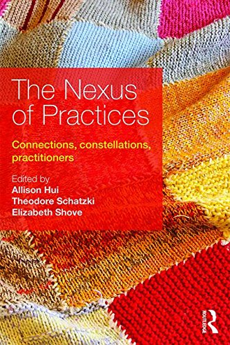 The Nexus of Practices: Connections, constellations and practitioners: Connections, constellations, practitioners