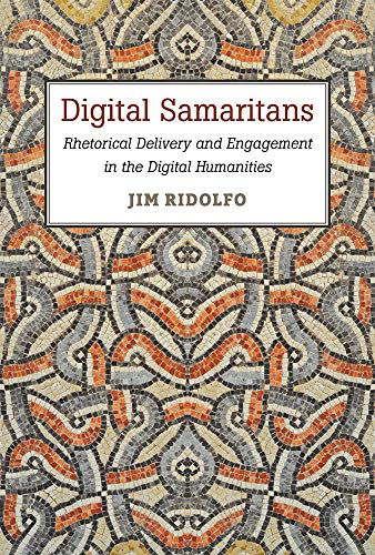 Digital Samaritans : Rhetorical Delivery and Engagement in the Digital Humanities